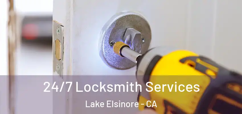  24/7 Locksmith Services Lake Elsinore - CA