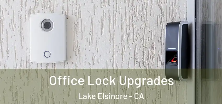  Office Lock Upgrades Lake Elsinore - CA