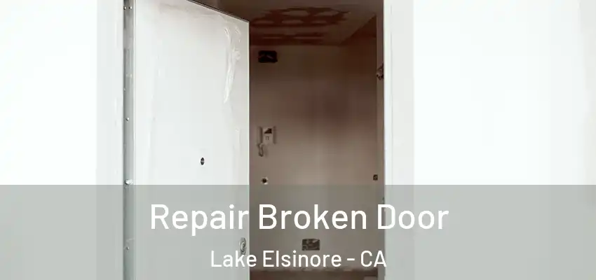  Repair Broken Door Lake Elsinore - CA